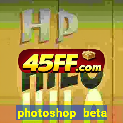 photoshop beta download crackeado